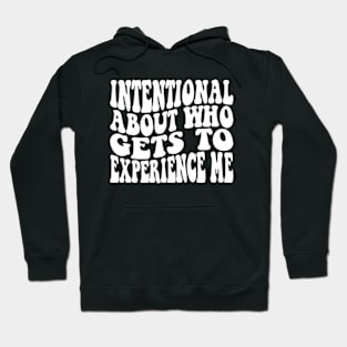 Intentional About Who Gets To Experience Me Hoodie